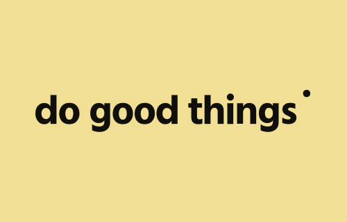 Do good things